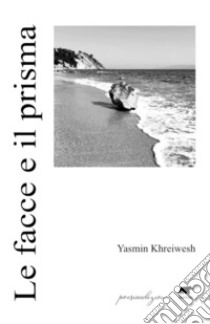 Le facce e il prisma libro di Khreiwesh Yasmin