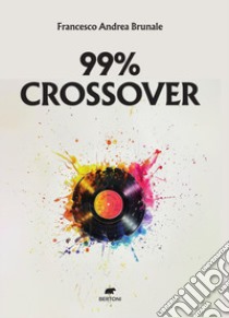 99% crossover libro di Brunale Francesco Andrea