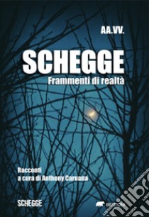 Schegge. Frammenti di realtà libro di Caruana A. (cur.)