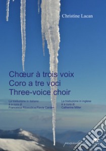 Coro a tre voci-Choeur à trois voix-Three-voice choir. Ediz. multilingue libro di Lacan Christine