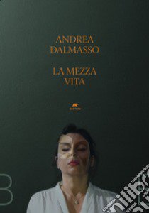 La mezza vita libro di Dalmasso Andrea