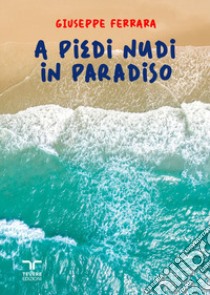 A piedi nudi in paradiso libro di Ferrara Giuseppe