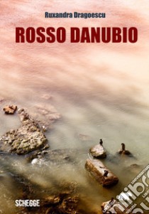 Rosso Danubio libro di Dragoescu Ruxandra Elena; Caruana A. (cur.)