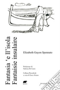 Fantasia 'e ll'isola. Fantasie insulaire. Ediz. bilingue libro di Guyon Spennato Elizabeth