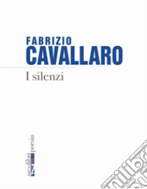 I silenzi libro di Cavallaro Fabrizio