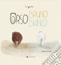 Orso bianco orso bruno. Ediz. a colori libro di Porcelli Alessia