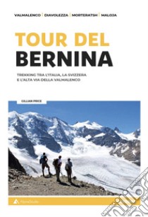 Tour del Bernina. Trekking tra l'Italia, la Svizzera e l'alta Via della Valmalenco. Con cartine libro di Price Gillian