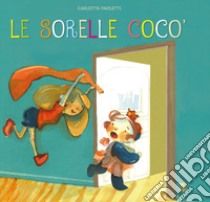 Le sorelle Cocò. Ediz. a colori libro di Paoletti Carlotta