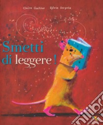 Smetti di leggere! libro di Gratias Claire