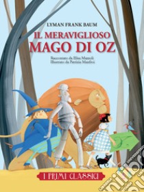 Il meraviglioso mago di Oz libro di Baum L. Frank; Mazzoli Elisa