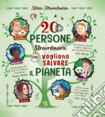 20 persone straordinarie che vogliono salvare il pianeta libro