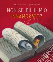 Non sei più il mio innamorato? Ediz. a colori libro di Gratias Claire