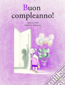 Buon compleanno! Ediz. a colori libro di Laroche Agnès; Augusseau Stéphanie