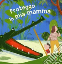 Proteggo la mia mamma libro di Chevrel Celine