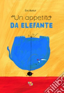 Un appetito da elefante. Ediz. illustrata libro di Battut Eric