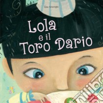 Lola e il toro Dario. Ediz. a colori libro di Amerighi Lisa