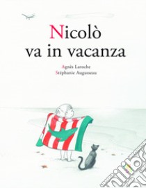 Nicolò va in vacanza. Ediz. a colori libro di Laroche Agnès; Augusseau Stéphanie