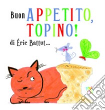 Buon appetito, Topino! Ediz. a colori libro di Battut Éric