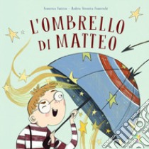 L'ombrello di Matteo. Ediz. a colori libro di Fanizza Francesca