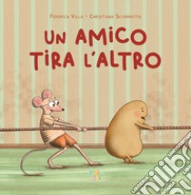 Un amico tira l'altro. Ediz. a colori libro di Villa Federica