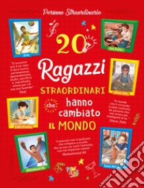 20 ragazzi straordinari che hanno cambiato il mondo libro