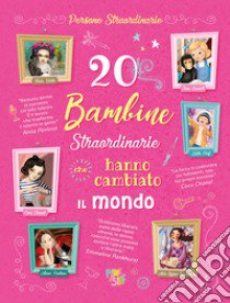 20 bambine straordinarie che hanno cambiato il mondo libro