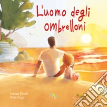 L'uomo degli ombrelloni. Ediz. a colori libro di Merolli Caterina