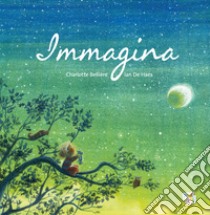 Immagina. Ediz. a colori libro di Bellière Charlotte