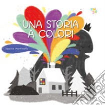 Una storia a colori. Ediz. a colori libro di Martinello Jessica