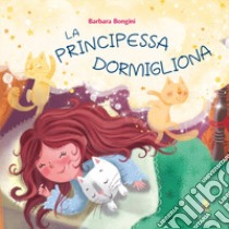 La principessa dormigliona. Ediz. a colori libro di Bongini Barbara