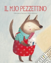 Il mio pezzettino. Ediz. a colori libro di Fanizza Francesca