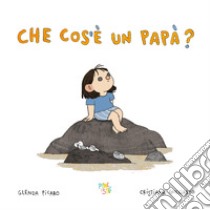 Che cos'è un papà? Ediz. a colori libro di Picaro Glenda