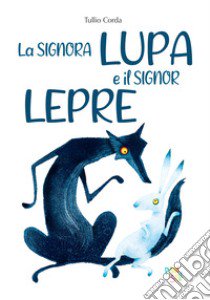 La lupa e la lepre. Ediz. a colori libro di Corda Tullio