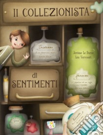 Il collezionista di sentimenti. Ediz. a colori libro di Vervoort Léa; Le Dorze Jérome