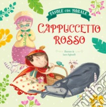 Cappuccetto Rosso. Favole con morale. Ediz. a colori libro di Leonardi Hartley Stefania