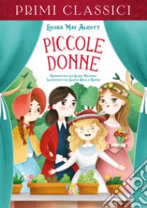 Piccole donne libro di Alcott Louisa May; Mazzoli Elisa