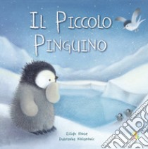 Il piccolo pinguino. Ediz. a colori libro di Rose Eilidh