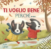 Ti voglio bene perché. Ediz. a colori libro di Linn Susie