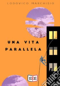 Una vita parallela libro di Marchisio Lodovico