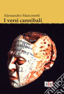 I versi cannibali libro di Marconetti Alessandro