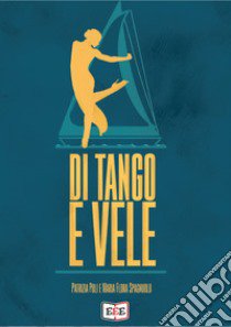 Di tango e vele libro di Poli Patrizia; Spagnuolo Maria Flora