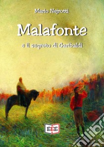 Malafonte e il segreto di Garibaldi libro di Nejrotti Mario