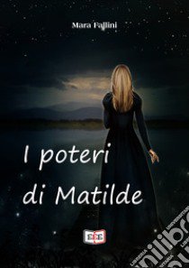 I poteri di Matilde libro di Fallini Mara