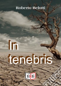 In tenebris libro di Belotti Roberto