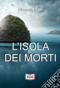 L'isola dei morti libro di Ibba Giancarlo