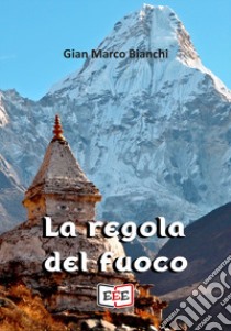 La regola del fuoco libro di Bianchi Gian Marco