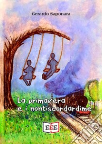 La primavera e i nontiscordardime libro di Saponara Gerardo