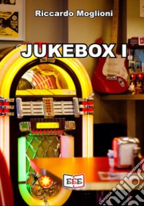 Jukebox. Vol. 1 libro di Moglioni Riccardo