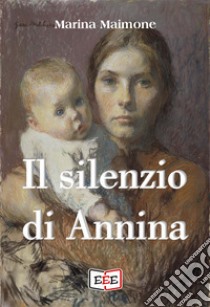 Il silenzio di Annina libro di Maimone Marina