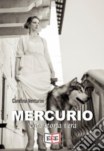 Mercurio. Una storia vera libro di Venturini Carolina